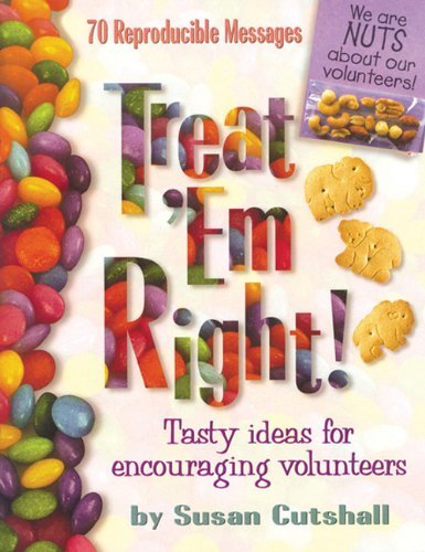 Treat Em Right: Tasty Ideas For Encouraging Volunteers Cutshall, Susan