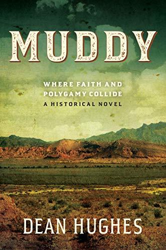 Muddy: Where Faith and Polygamy Collide -- A Historical Novel [Hardcover] Dean H