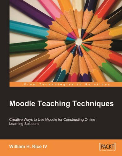 Moodle Teaching Techniques: Creative Ways to Use Moodle for Constructing Onine L