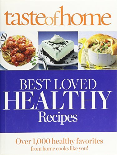 Taste of Home Best Loved HEALTHY Recipes: Over 1,000 healthy favorites for home