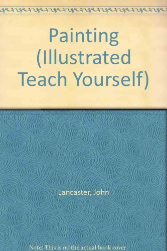 Painting (Illustrated teach yourself) Lancaster, John
