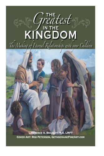 The Greatest in the Kingdom: The Making of Eternal Relationships with your Child