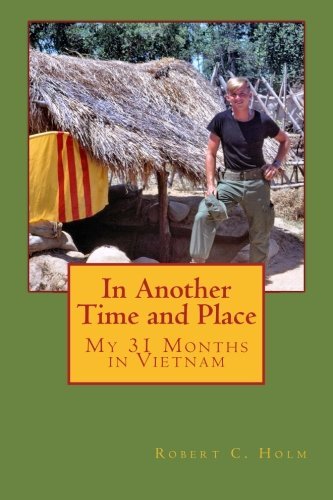 In Another Time and Place: My 31 Months in Vietnam [Paperback] Holm, Robert