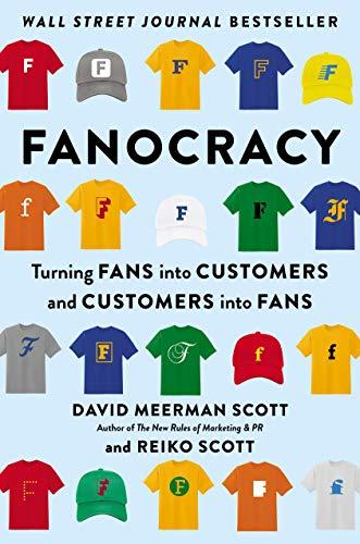 Fanocracy: Turning Fans into Customers and Customers into Fans Meerman Scott, Da