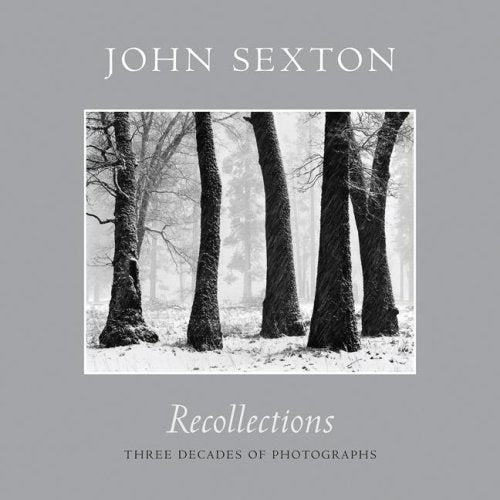 Recollections: Three Decades of Photography John Sexton; Ray McSavaney and Arthu