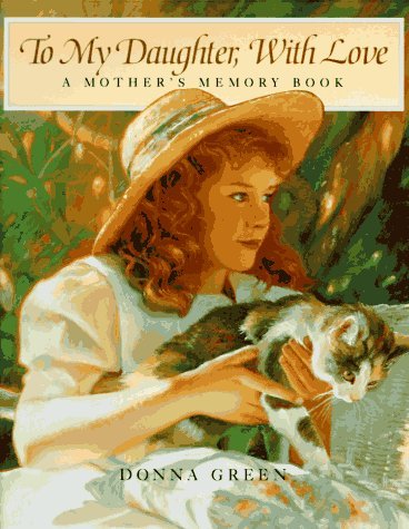 To My Daughter, With Love: A Mother's Memory Book Green, Donna