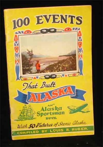 THE ALASKAN SPORTSMAN BOOK OF 100 EVENTS THAT BUILT ALASKA. [Unknown Binding] un