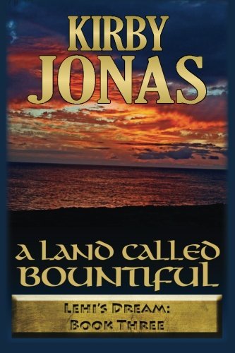 A Land Called Bountiful: Kirby Jonas (Lehi's Dream) [Paperback] Jonas, Kirby Fra