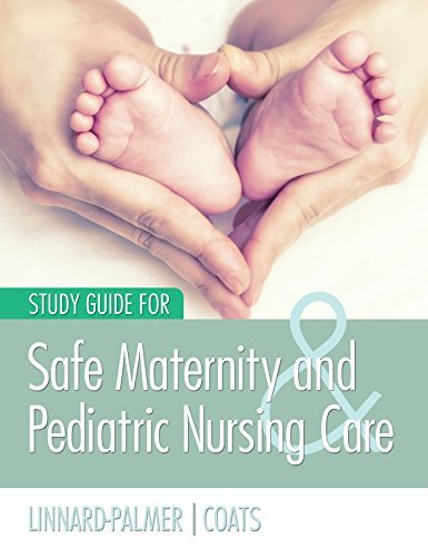 Study Guide for Safe Maternity & Pediatric Nursing Care Linnard-Palmer EdD  MSN