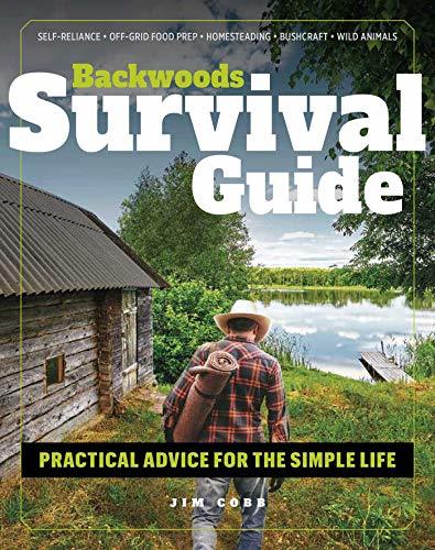 Backwoods Survival Guide: Practical Advice for the Simple Life. (*Includes the b