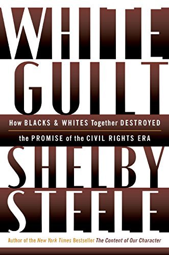 White Guilt: How Blacks and Whites Together Destroyed the Promise of the Civil R