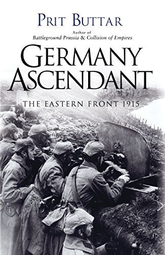 Germany Ascendant: The Eastern Front 1915 [Paperback] Buttar, Prit