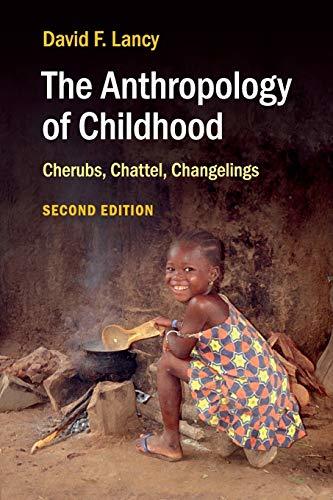 The Anthropology of Childhood: Cherubs, Chattel, Changelings Lancy, David F.