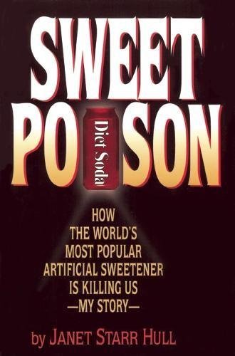 Sweet Poison: How the World's Most Popular Artificial Sweetener Is Killing Us My