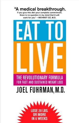 Eat to Live: The Revolutionary Formula for Fast and Sustained Weight Loss Joel F