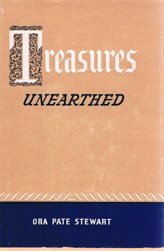 Treasures Unearthed by Ora Pate Stewart - Copyright 1953 [Hardcover] Ora Pate St