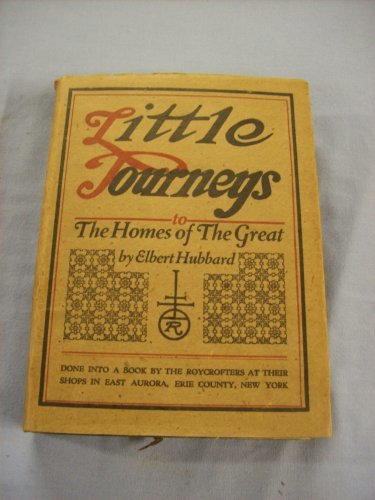 Little Journeys to the Home of the Great: Good Men and Great Vol. 1 [Hardcover]