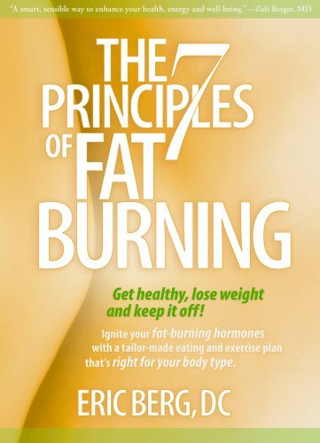 The 7 Principles of Fat Burning: Get Healthy, Lose Weight and Keep It Off! Berg,