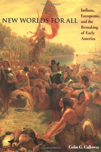 New Worlds for All: Indians, Europeans, and the Remaking of Early America (The A