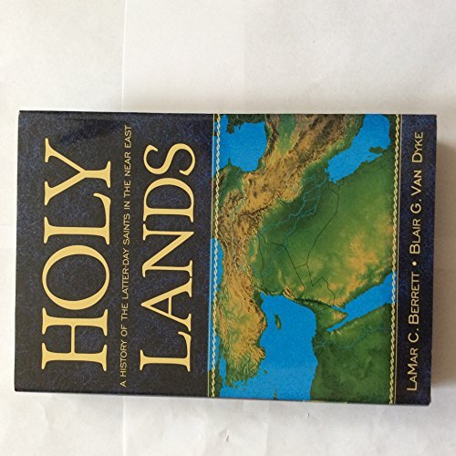 Holy Lands: A History of the Latter-Day Saints in the Near East Lamar C. Berrett