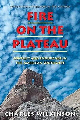 Fire on the Plateau: Conflict And Endurance In The American Southwest Wilkinson,