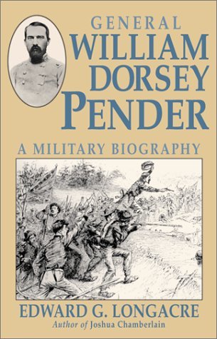 General William Dorsey Pender: A Military Biography Longacre, Edward G.