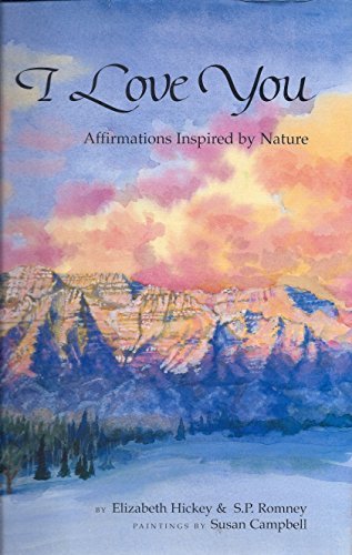 I Love You: Affirmations Inspired by Nature [Hardcover] Elizabeth Hickey; S.P. R