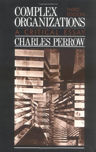 Complex Organizations: A Critical Essay Perrow, Charles