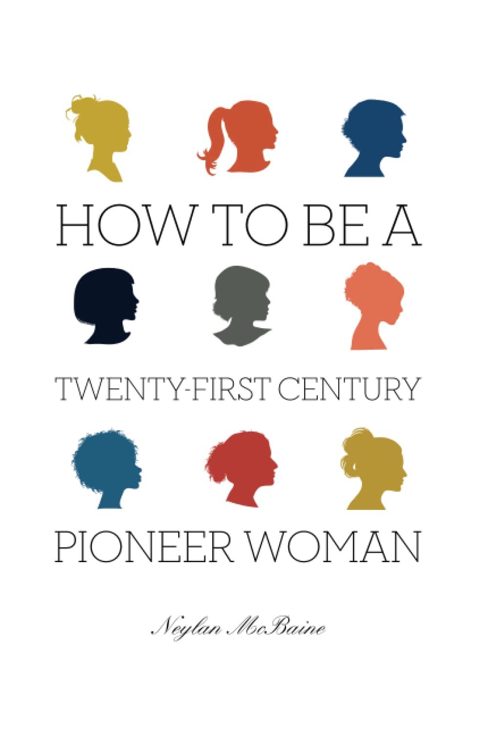 How To Be A Twenty-First Century Pioneer Woman [Paperback] McBaine, Neylan