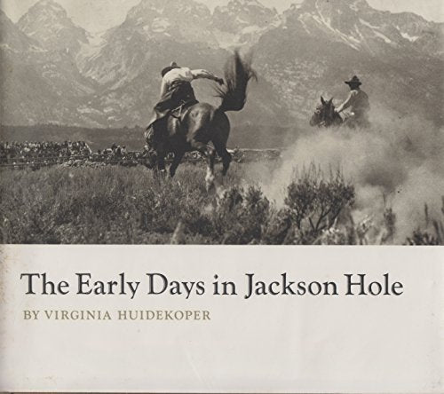 The Early Days in Jackson Hole Huidekoper, Virginia