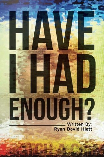 Have I Had Enough? [Paperback] Hiatt, Ryan David