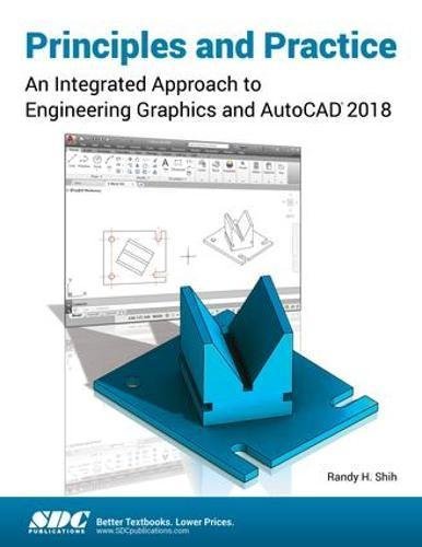 Principles and Practice: An Integrated Approach to Engineering Graphics and Auto