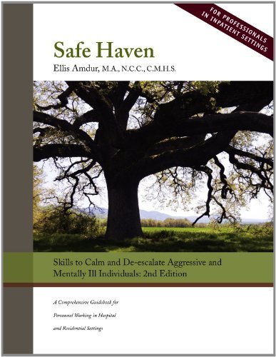 Safe Haven: Skills to Calm and De-escalate Aggressive and Mentally Ill Individua