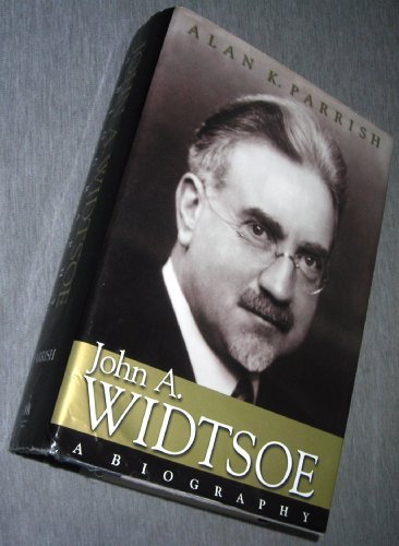 John A. Widtsoe: A Biography [Hardcover] Parrish, Alan K.