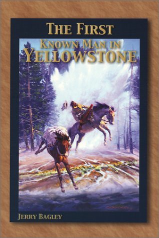 The First Known Man in Yellowstone Bagley, Jerry
