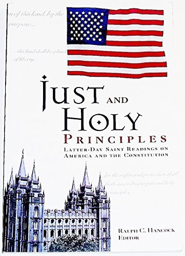 Just and Holy Principles: Latter-Day Saint Readings on America and the Constitut