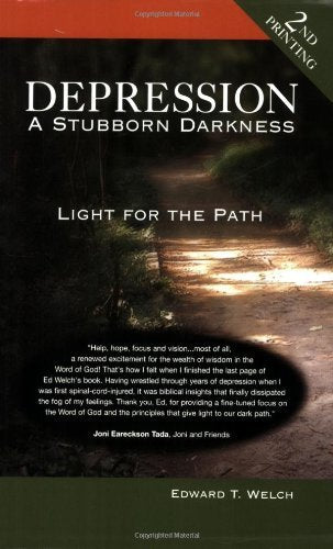 Depression: A Stubborn Darkness--Light for the Path Edward T. Welch