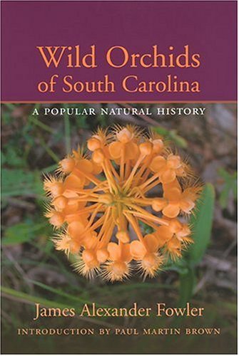 Wild Orchids Of South Carolina: A Popular Natural History [Hardcover] Fowler, Ja