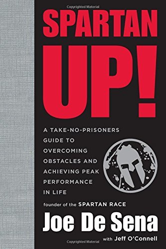 Spartan Up!: A Take-No-Prisoners Guide to Overcoming Obstacles and Achieving Pea