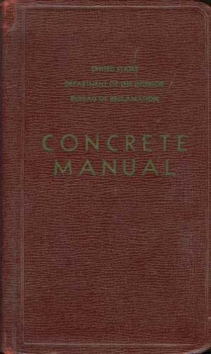 Concrete Manual, a Manual for the Control of Concrete Construction, a Reclamatio