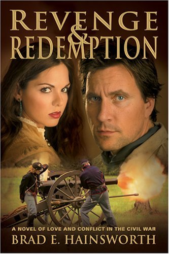 Revenge and Redemption: A Novel of Love and Conflict in the Civil War Brad E. Ha