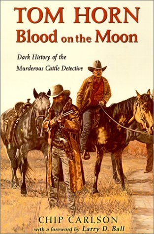 Tom Horn: Blood on the Moon : Dark History of the Murderous Cattle Detective [Pa