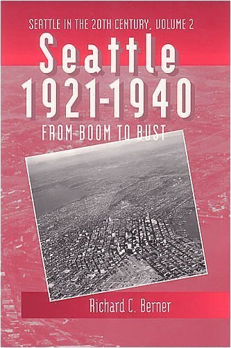 Seattle, 1921-1940: From Boom to Bust (Seattle in the Twentieth Century Series :