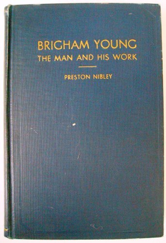Brigham Young, the man and his work [Hardcover] Nibley, Preston