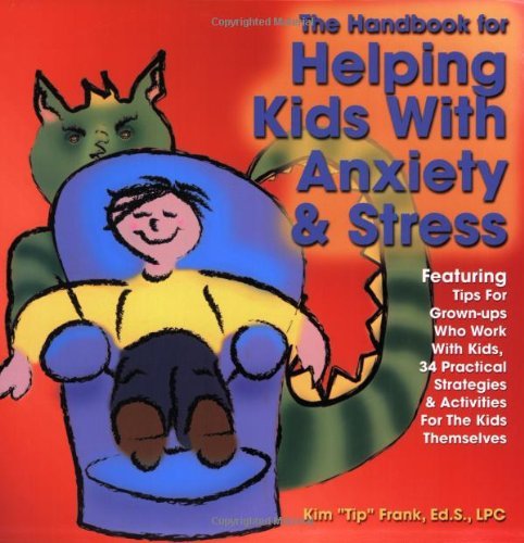 The Handbook for Helping Kids with Anxiety and Stress: Featuring Tips for Grown-