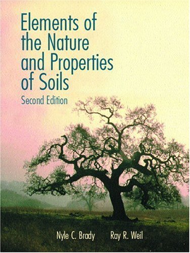 Elements of the Nature and Properties of Soils Brady, Nyle C. and Weil, Ray R.