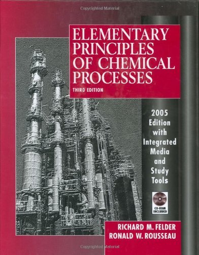 Elementary Principles of Chemical Processes Felder, Richard M. and Rousseau, Ron