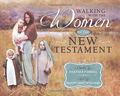 Walking With the Women of the New Testament [Hardcover] Heather Farrell