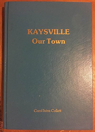 Kaysville, our town: A history Collett, Carol Ivins