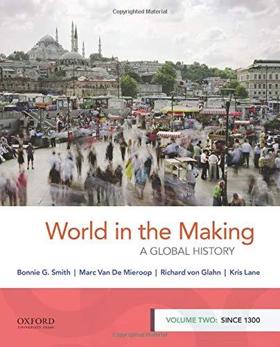 World in the Making: A Global History, Volume Two: Since 1300 Smith, Bonnie G.;